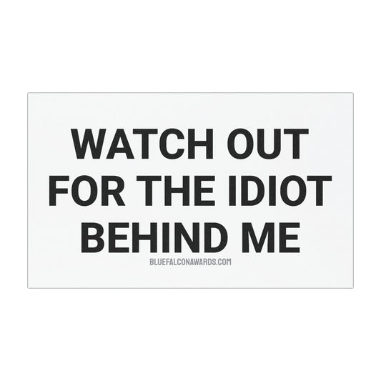 IDIOT BEHIND ME Car Magnet