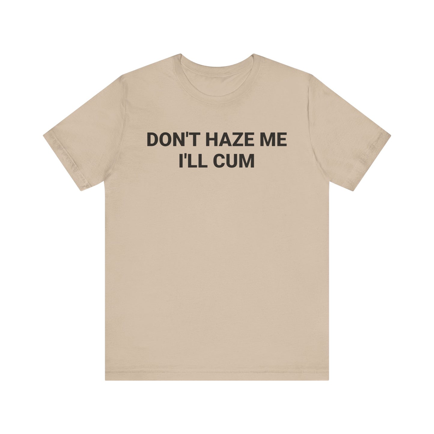 DON'T HAZE ME I'LL CUM Tee