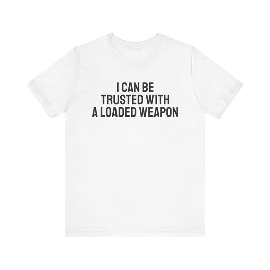 Trusted with a Loaded Weapon Tee