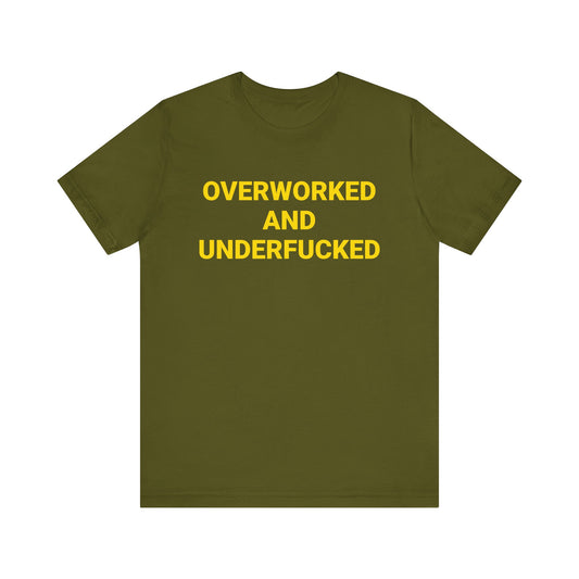 OVERWORKED AND UNDERFUCKED Tee