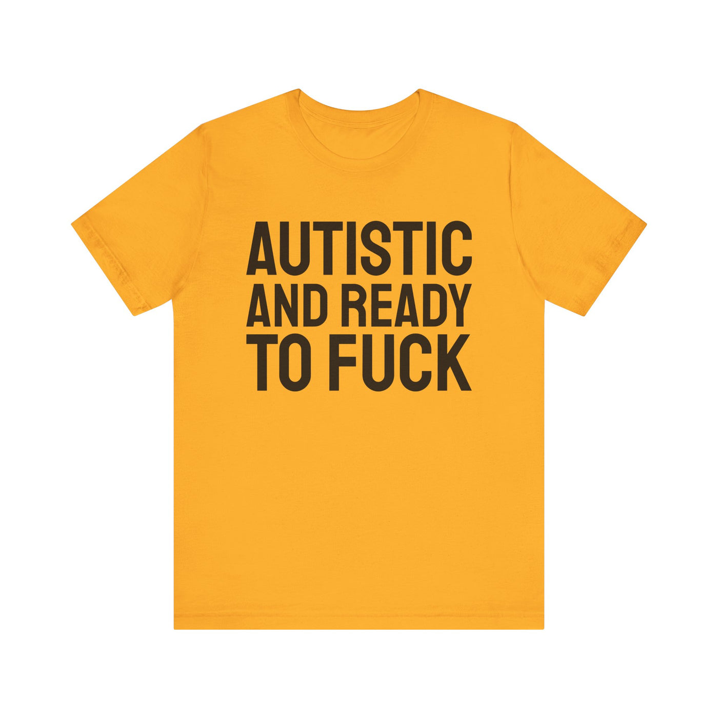 Autistic And Ready To Fuck Tee