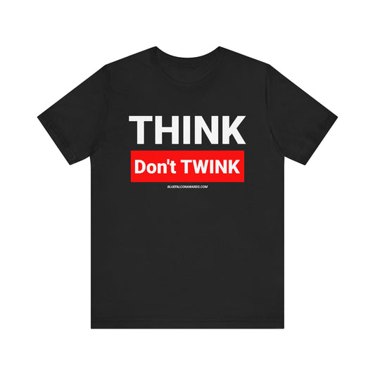 Think don't TWINK Tee