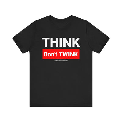 Think don't TWINK Tee