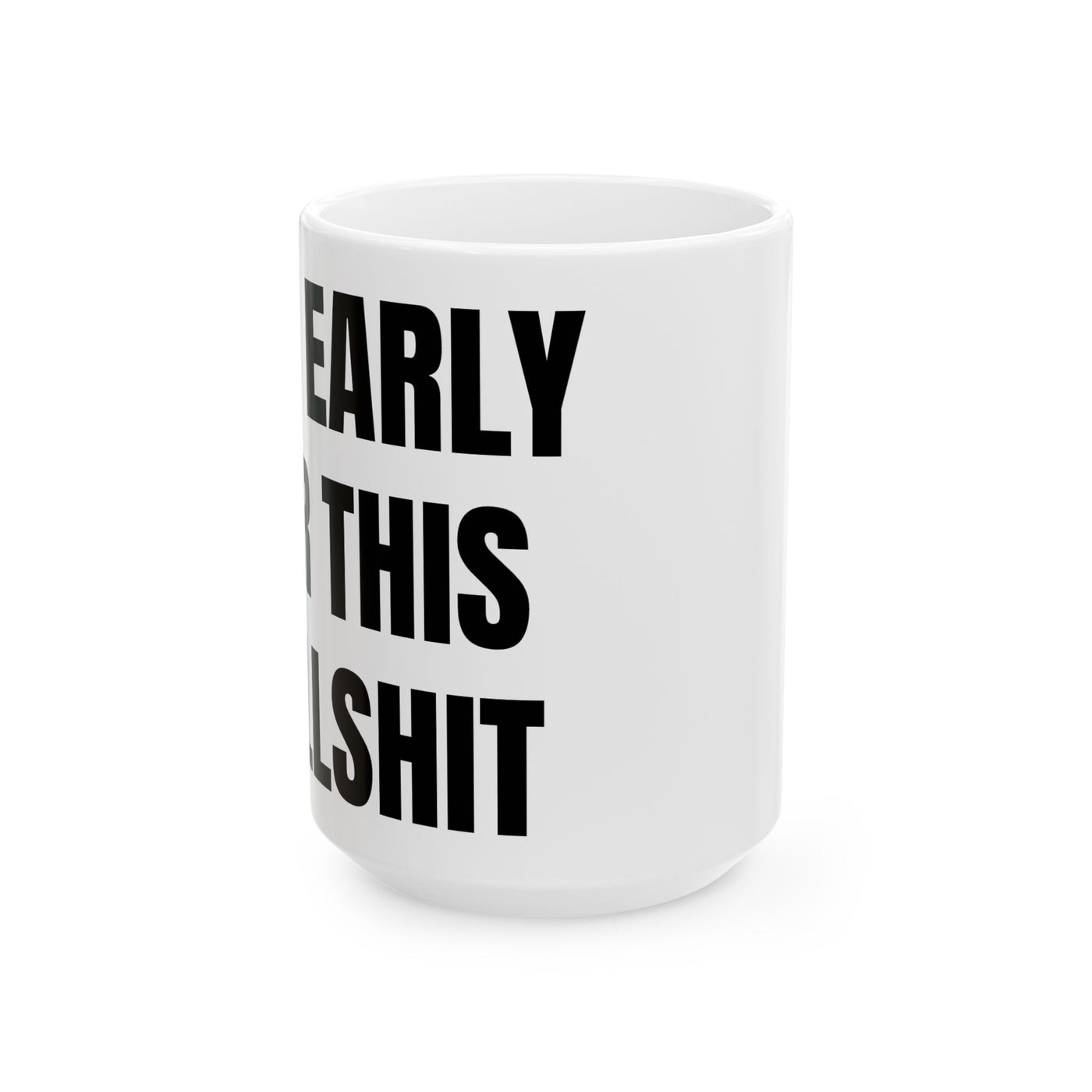 "Too Early For This Bullshit" Mug