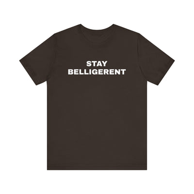 Stay Belligerent TEE