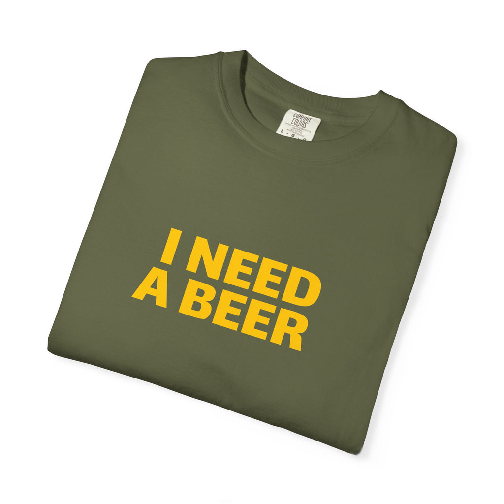 I NEED A BEER Tee