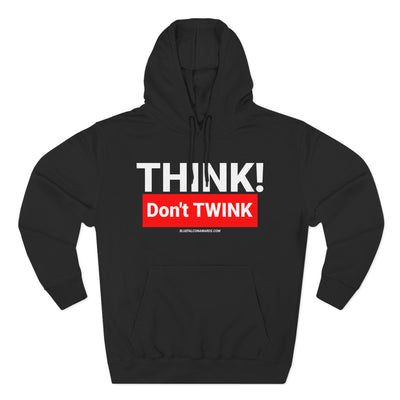 Think Don't TWINK Hoodie