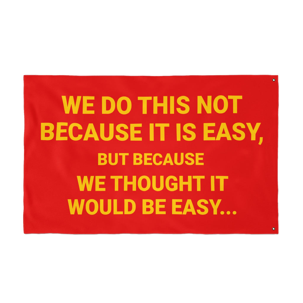 THOUGHT IT WAS EASY FLAG