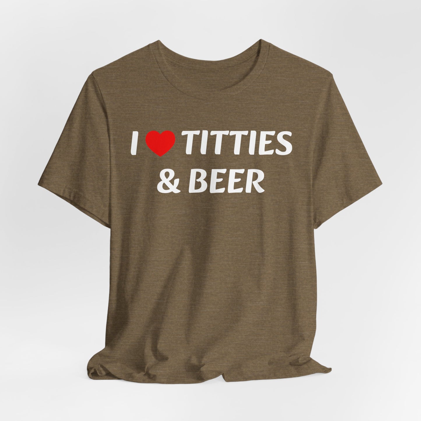 I LOVE TITTIES AND BEER Tee