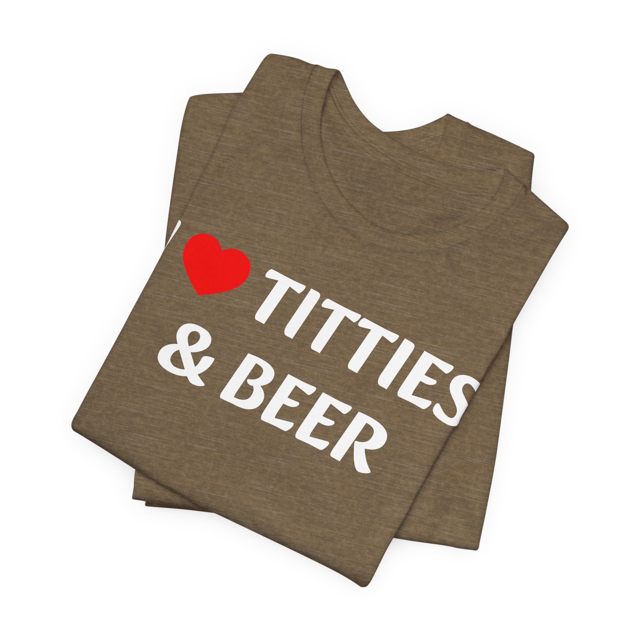 I LOVE TITTIES AND BEER Tee