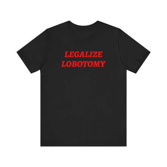 Legalize Lobotomy Tee