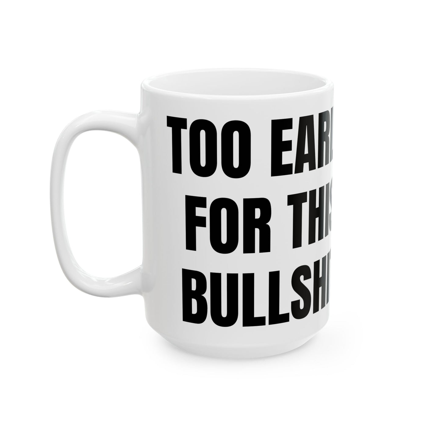 "Too Early For This Bullshit" Mug