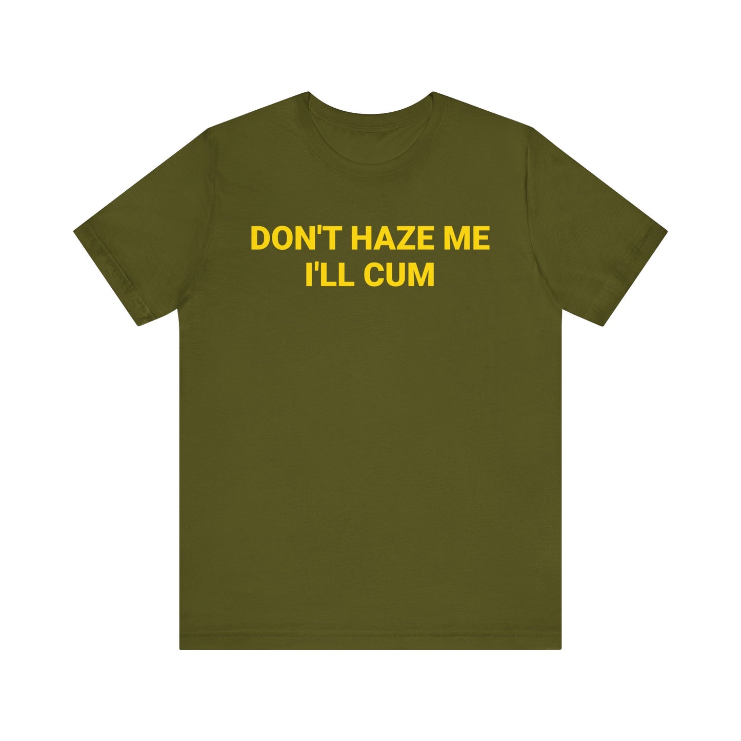 DON'T HAZE ME I'LL CUM Tee