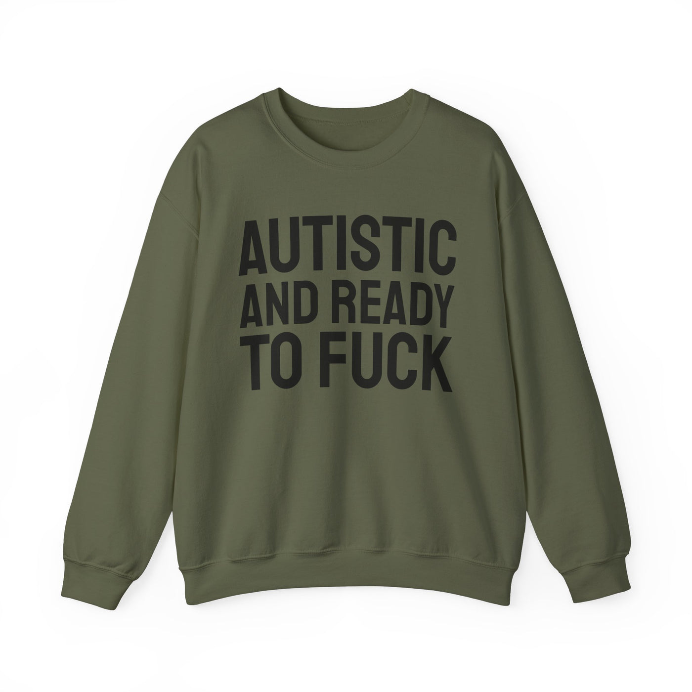 Autistic And Ready To Fuck Sweatshirt