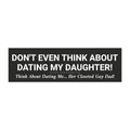 DON'T DATE MY DAUGHTER Car Magnet