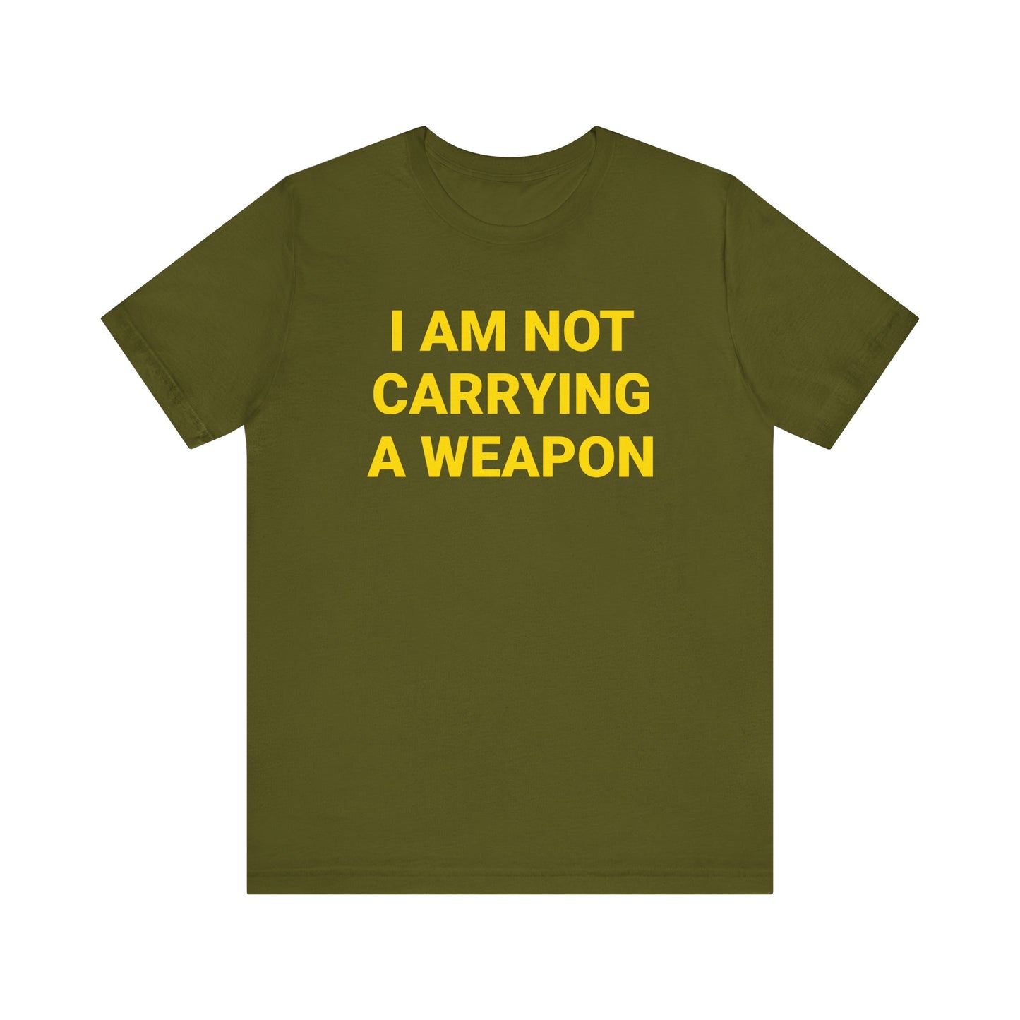 I AM NOT CARRYING A WEAPON Tee