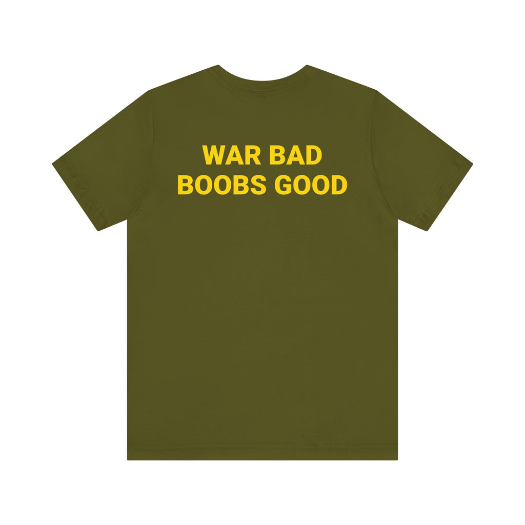 WAR BAD BOOBS GOOD Tee
