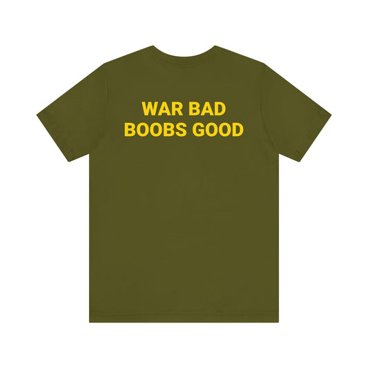 WAR BAD BOOBS GOOD Tee