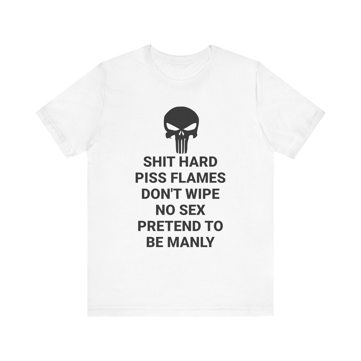 SHIT HARD BE MANLY Tee