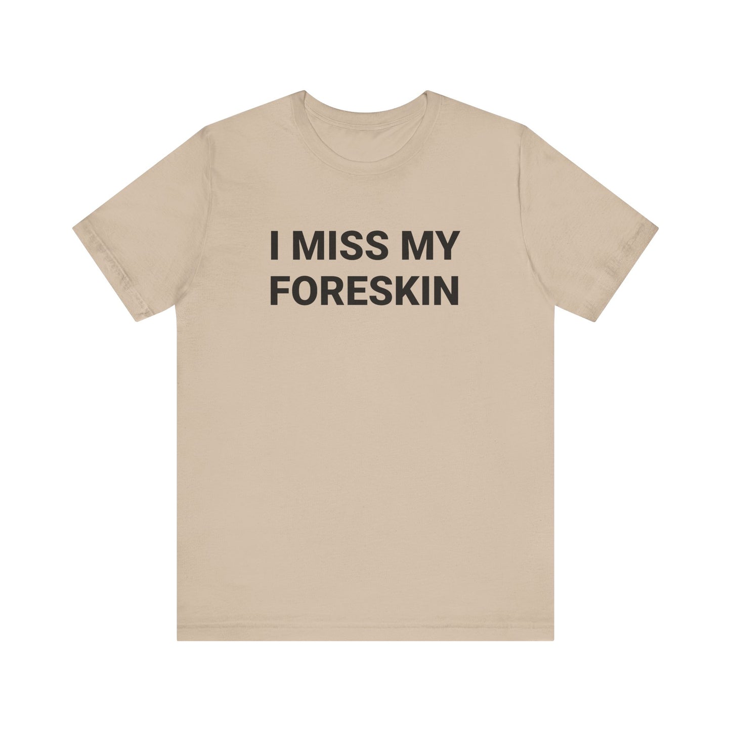 I MISS MY FORESKIN Tee