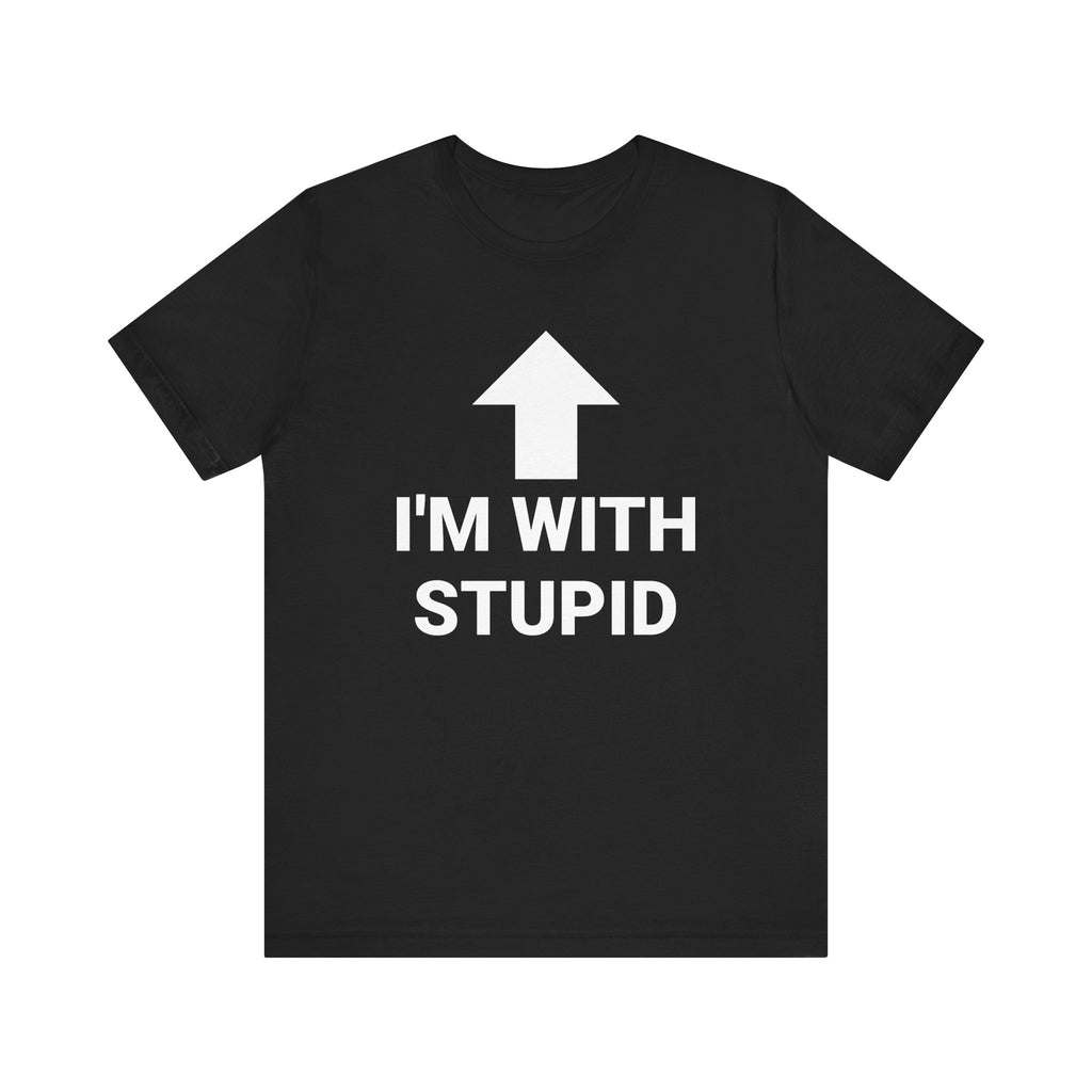 I'M WITH STUPID Tee