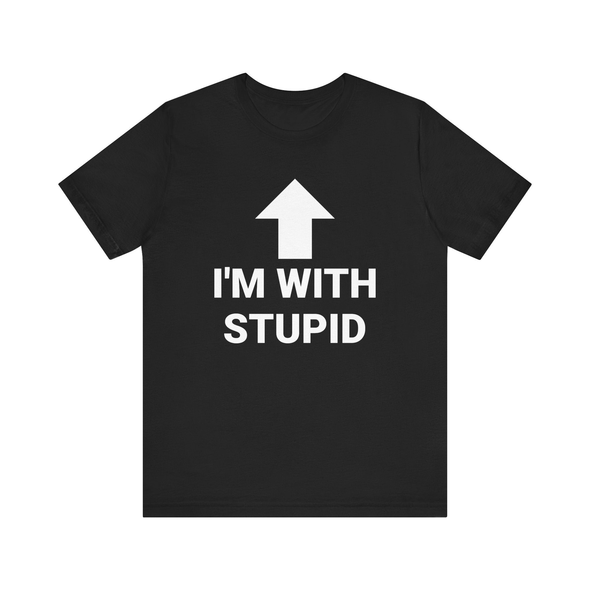 I'M WITH STUPID Tee