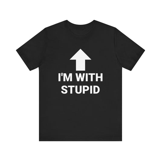 I'M WITH STUPID Tee
