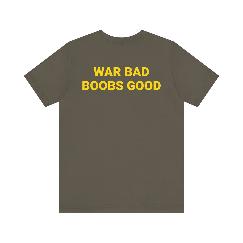 WAR BAD BOOBS GOOD Tee