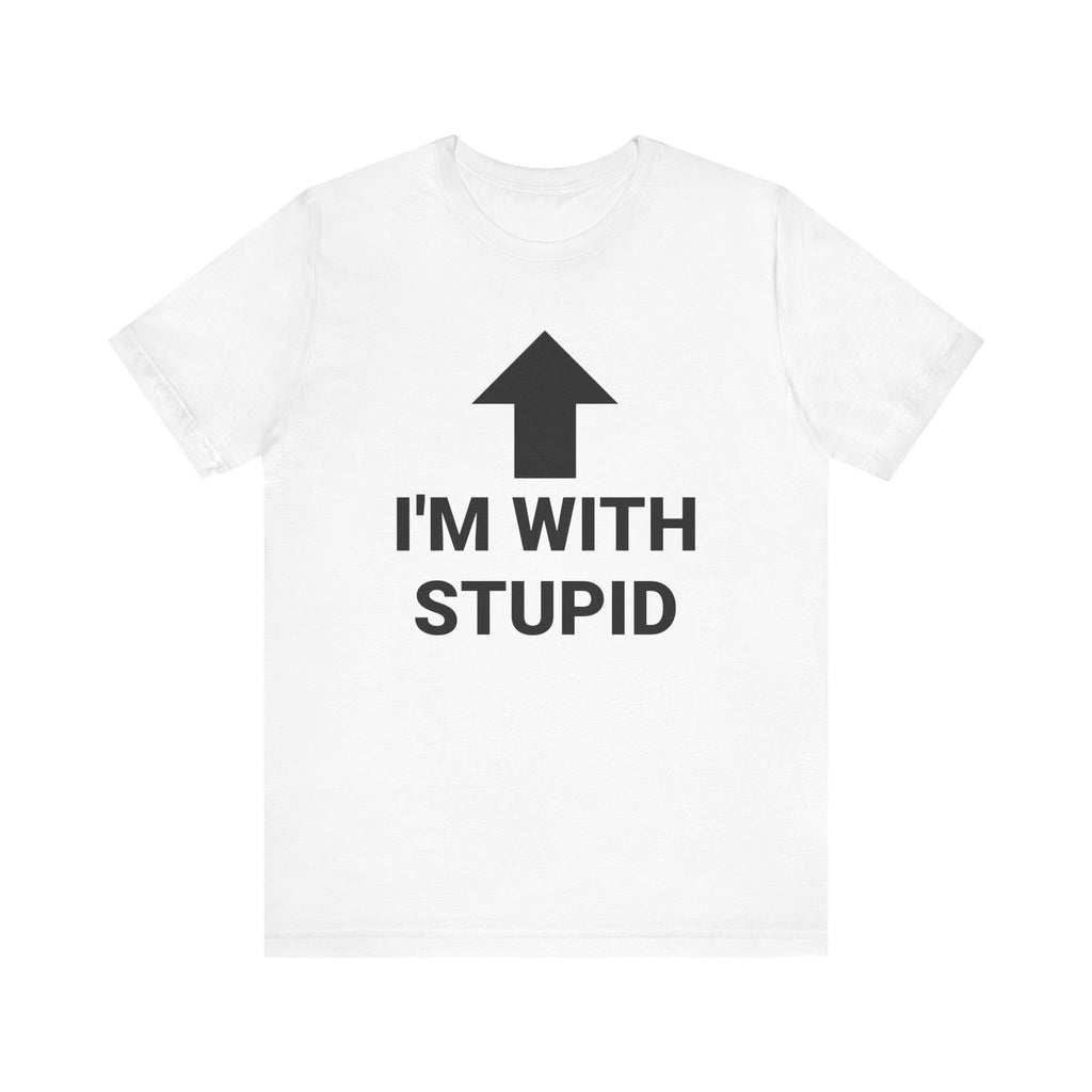 I'M WITH STUPID Tee