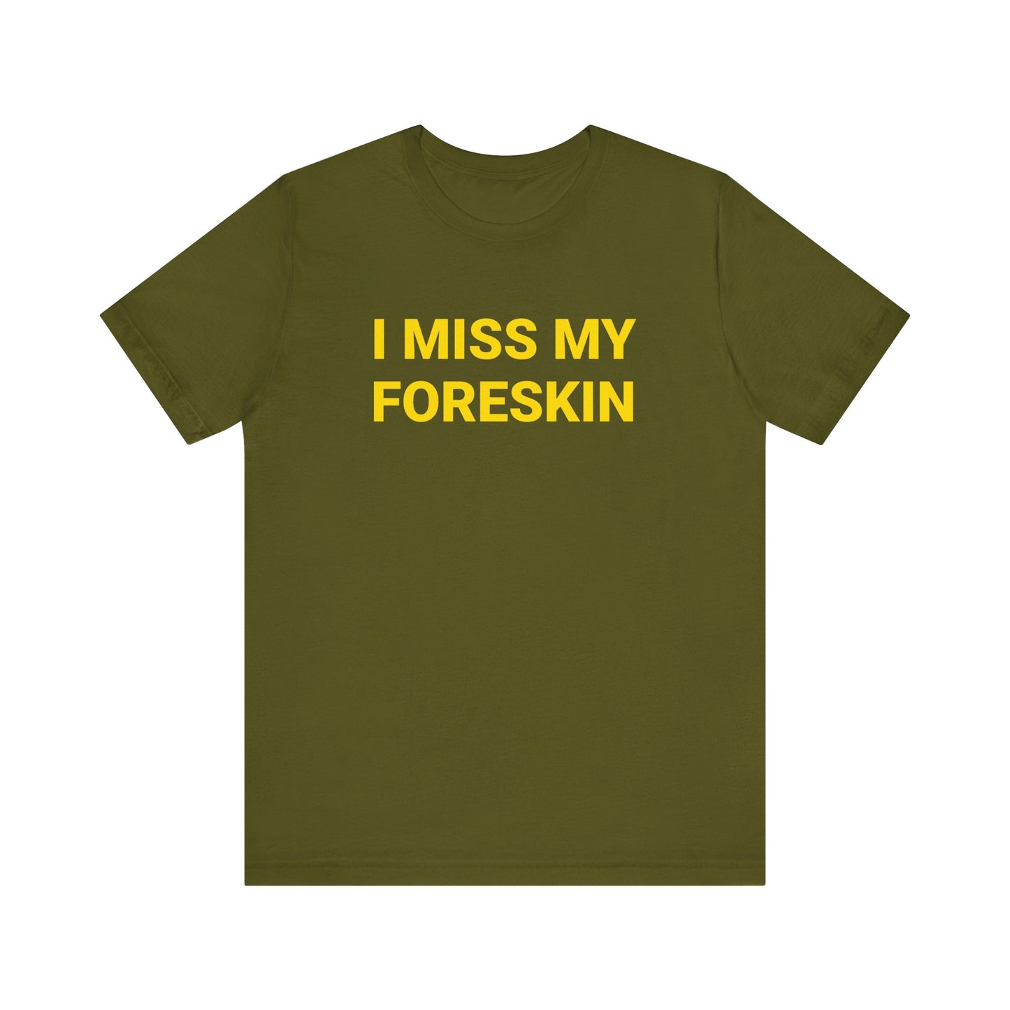 I MISS MY FORESKIN Tee