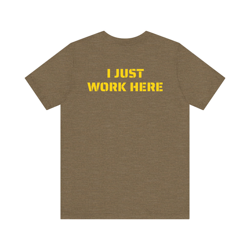 I JUST WORK HERE SKIVVY SHIRT