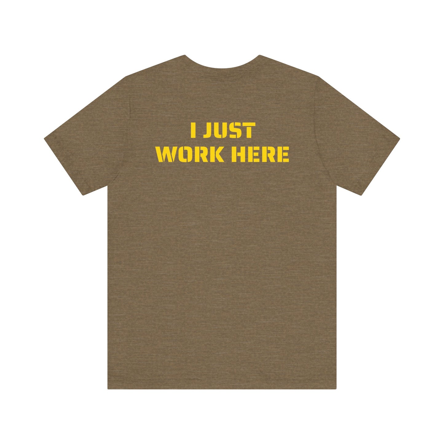 I JUST WORK HERE SKIVVY SHIRT