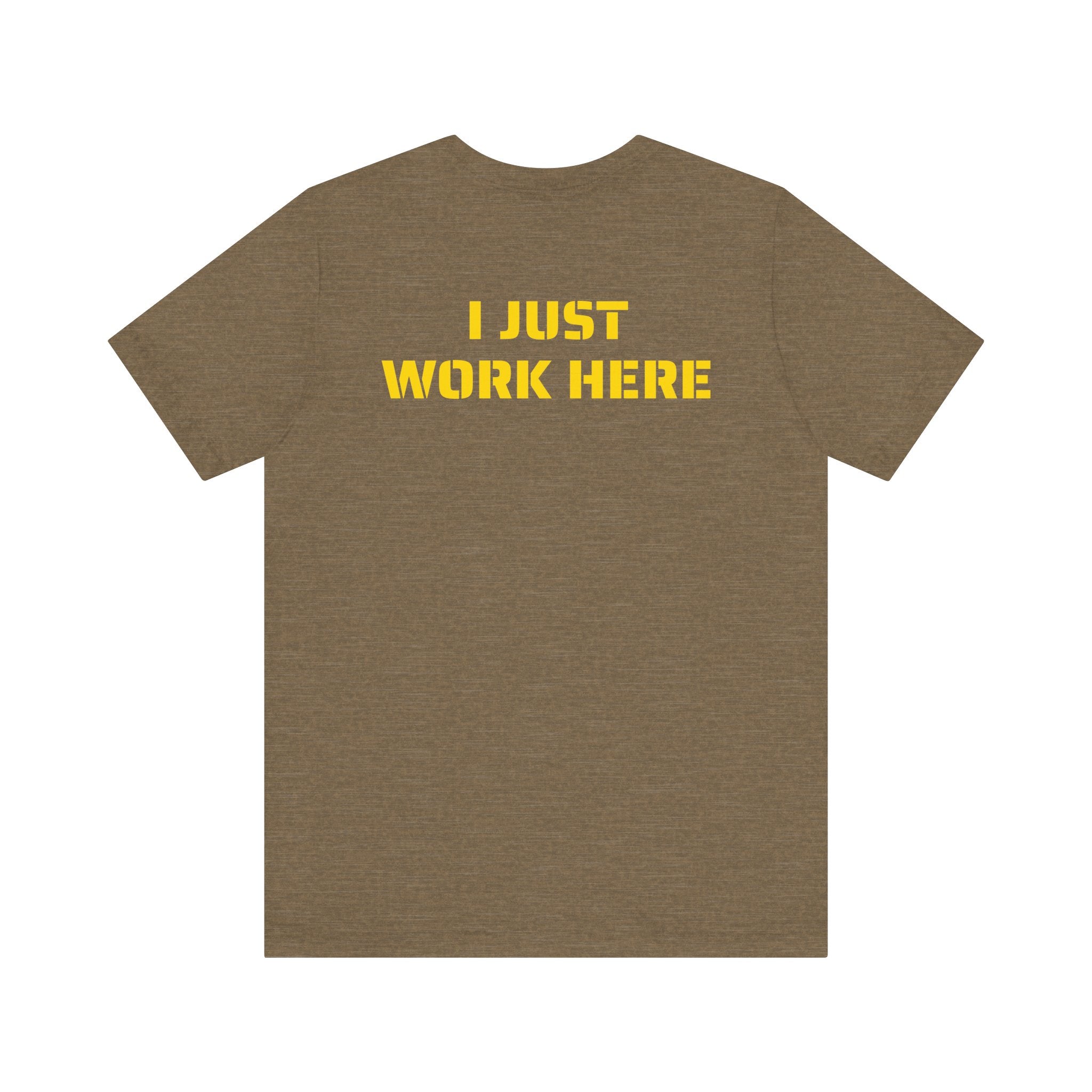 I JUST WORK HERE SKIVVY SHIRT