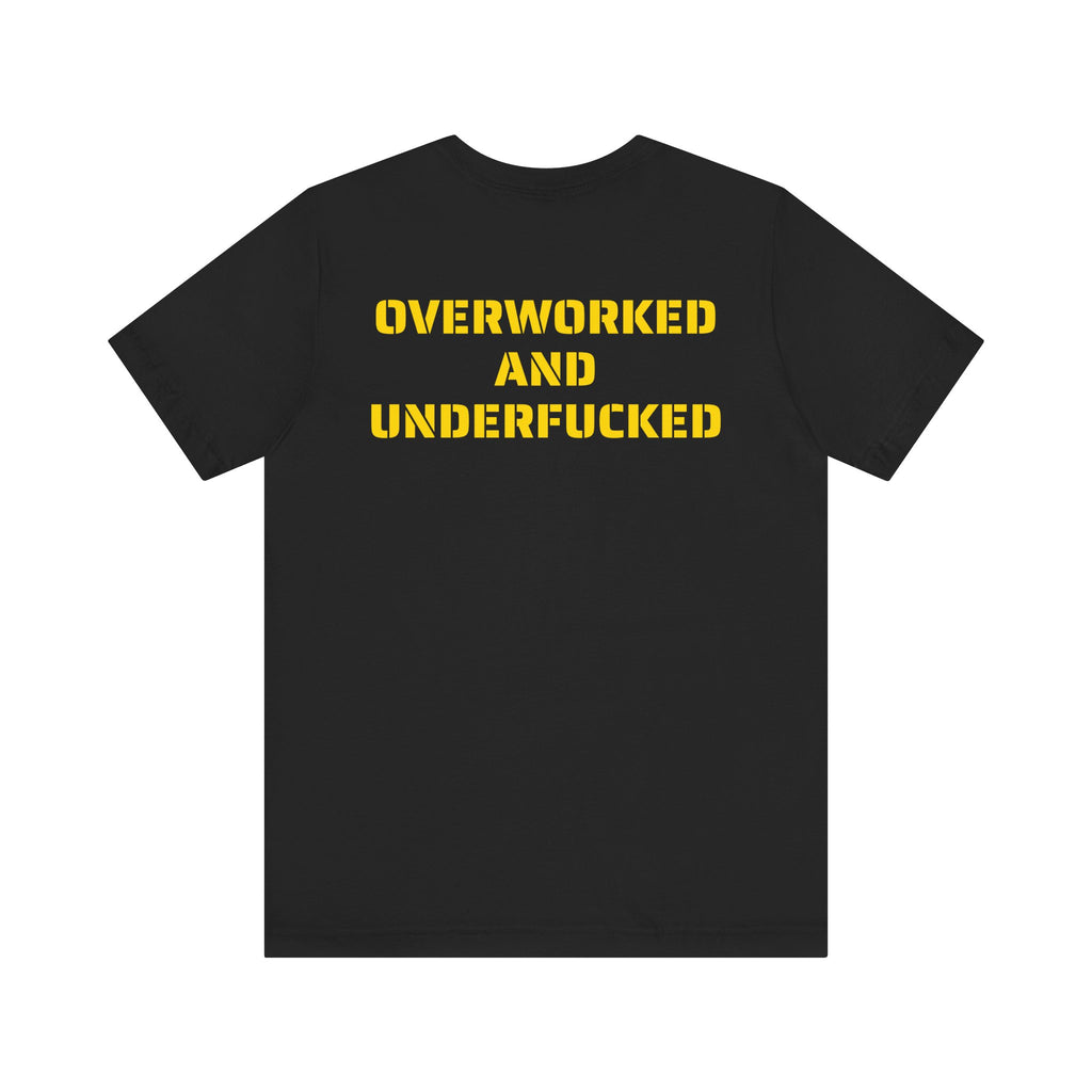 OVERWORKED AND UNDERFUCKED SKIVVY SHIRT