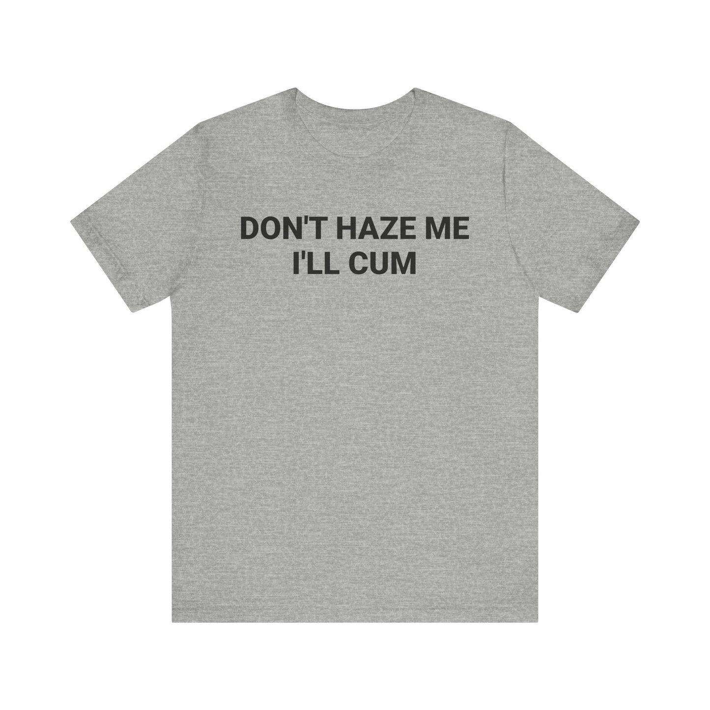 DON'T HAZE ME I'LL CUM Tee