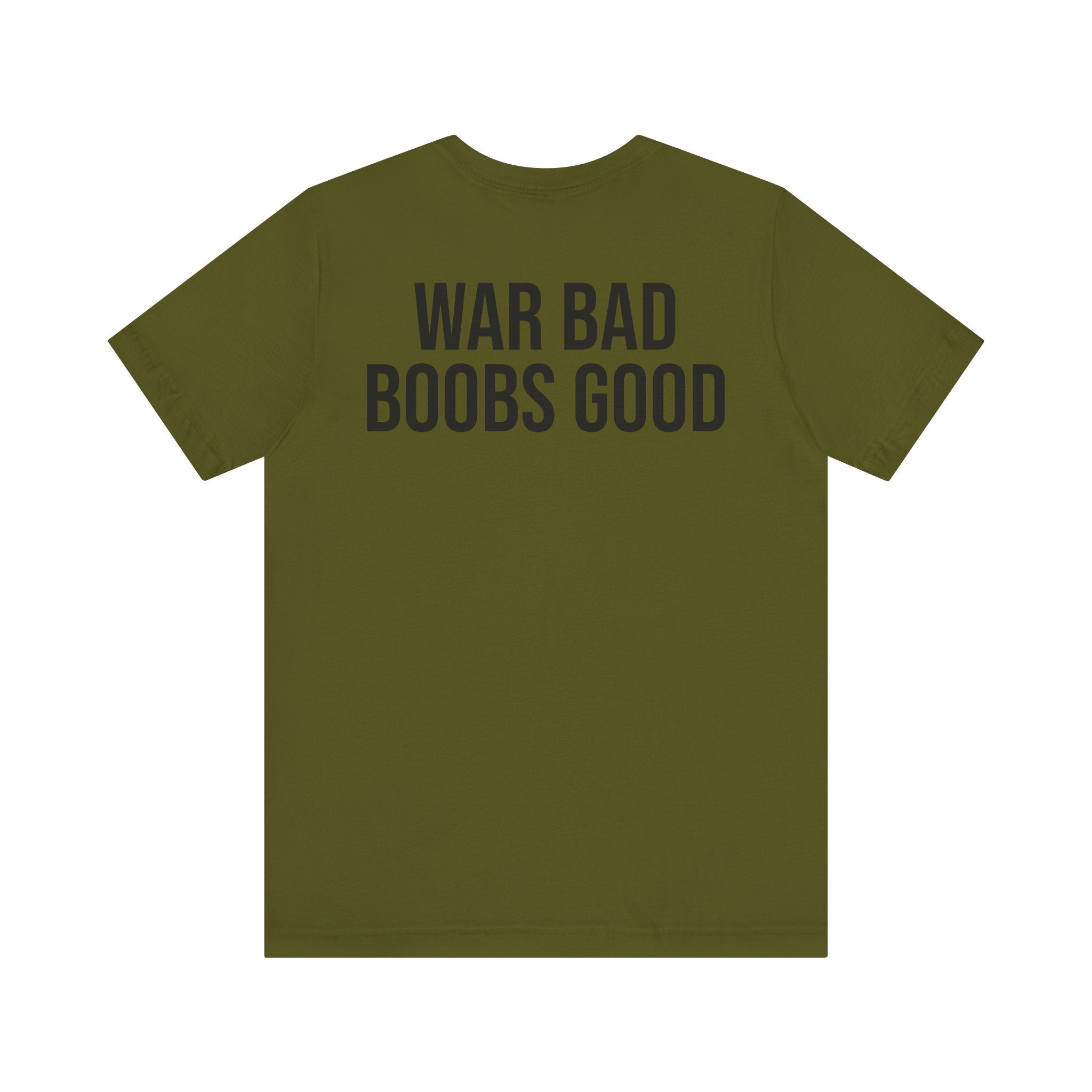 WAR BAD BOOBS GOOD T-Shirt