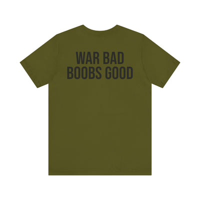 WAR BAD BOOBS GOOD T-Shirt