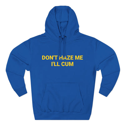 Don't Haze me I'll Cum Hoodie