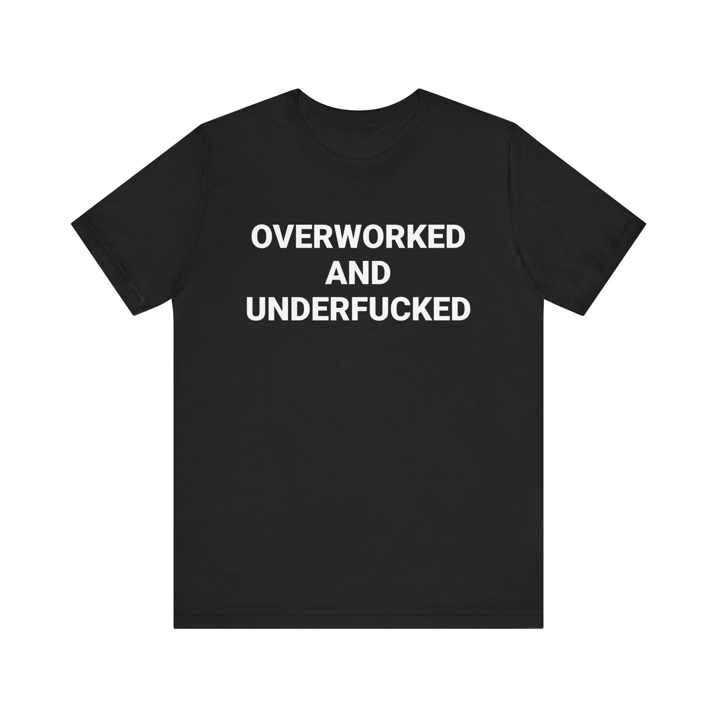 OVERWORKED AND UNDERFUCKED Tee