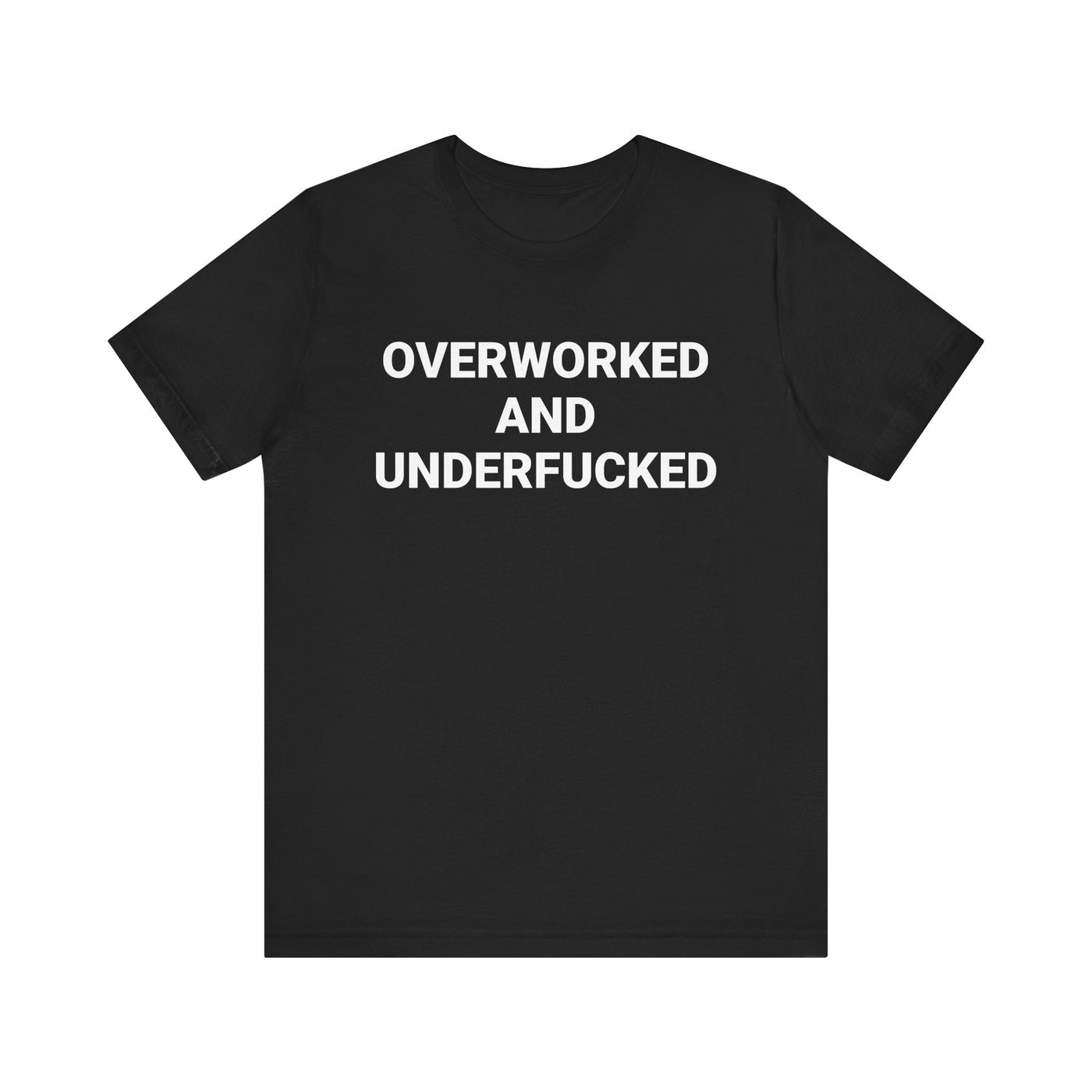 OVERWORKED AND UNDERFUCKED Tee