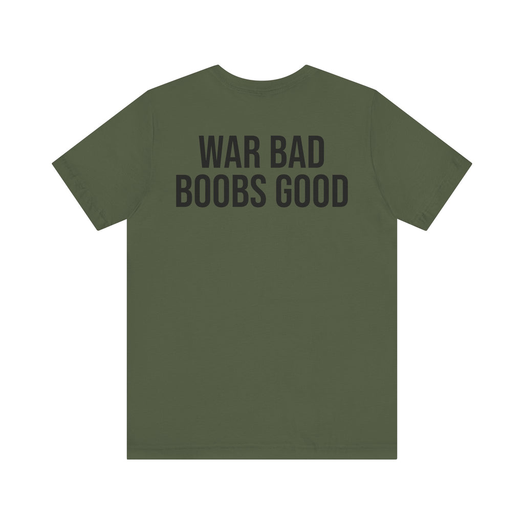 WAR BAD BOOBS GOOD T-Shirt