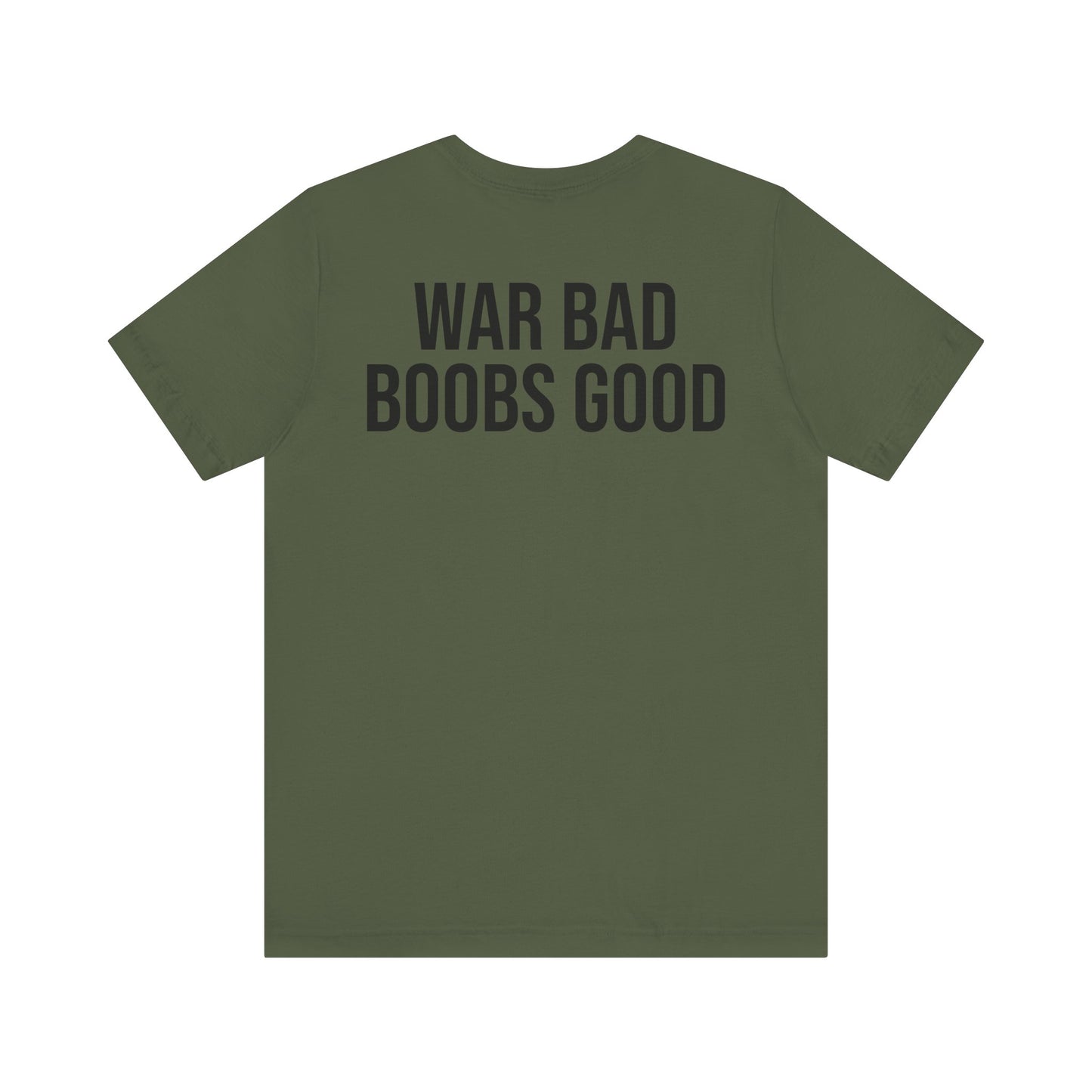 WAR BAD BOOBS GOOD T-Shirt