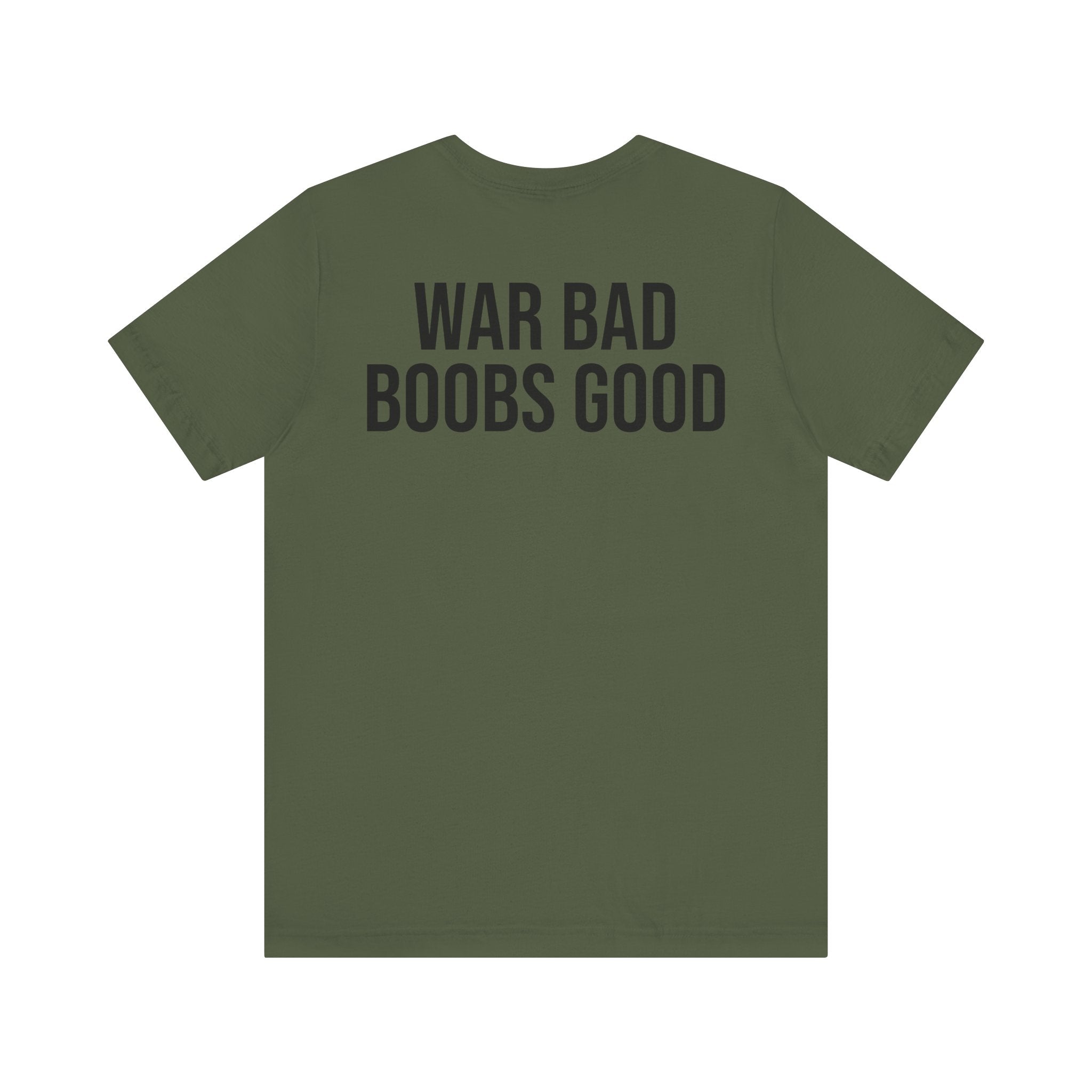 WAR BAD BOOBS GOOD T-Shirt