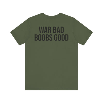 WAR BAD BOOBS GOOD T-Shirt