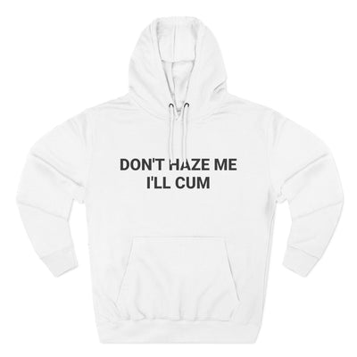 Don't Haze me I'll Cum Hoodie