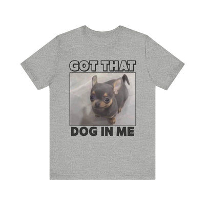 Got That Dog In Me Tee