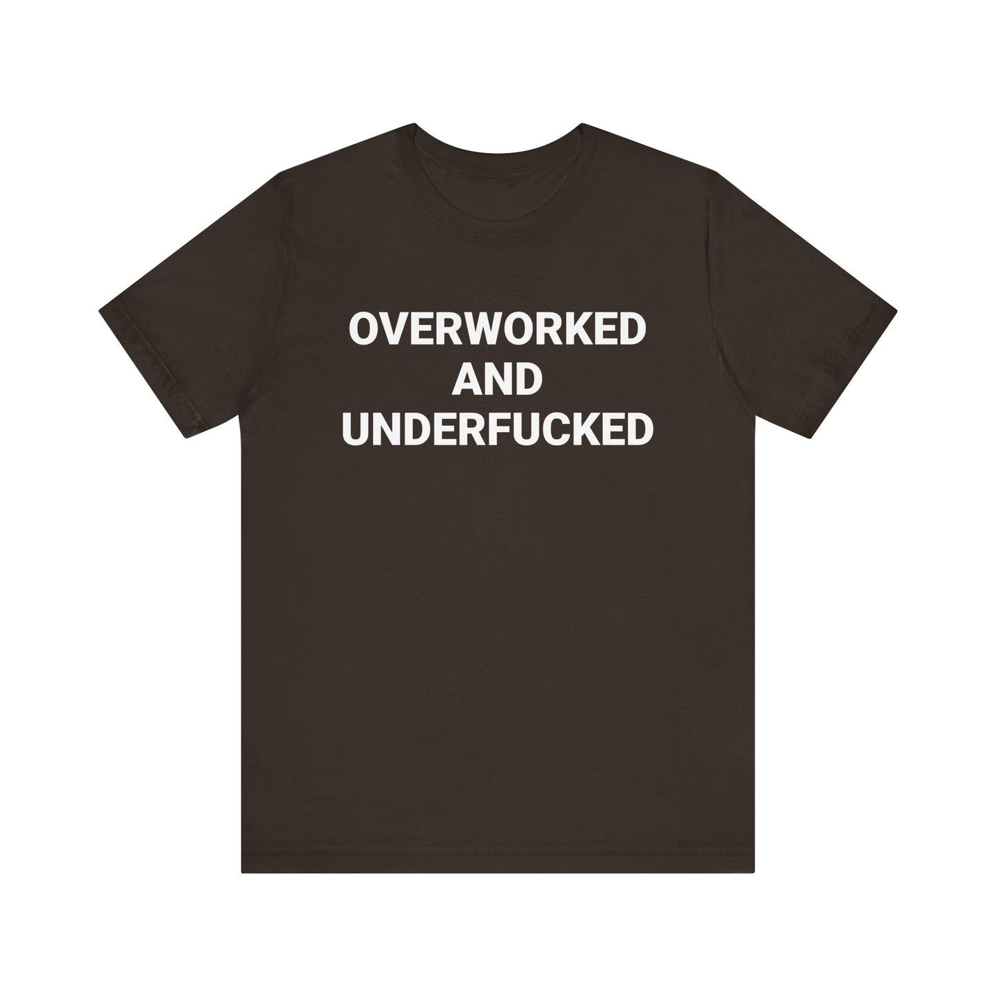 OVERWORKED AND UNDERFUCKED Tee