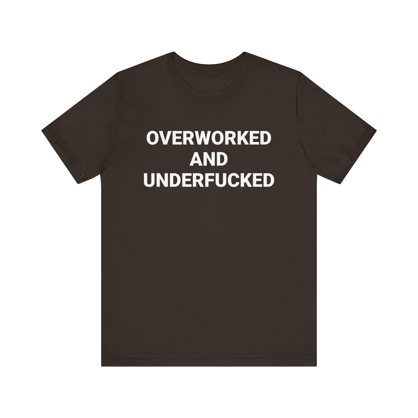 OVERWORKED AND UNDERFUCKED Tee
