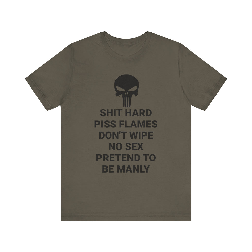 SHIT HARD BE MANLY Tee