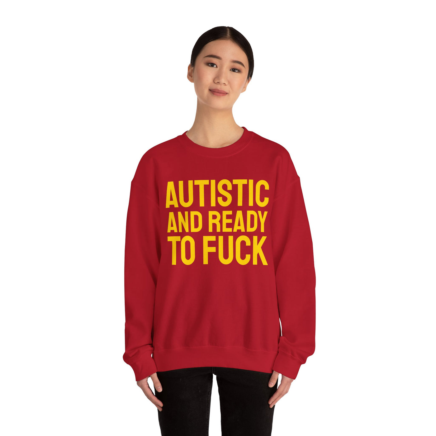 Autistic And Ready To Fuck Sweatshirt